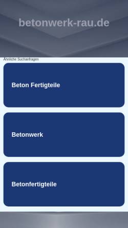 Vorschau der mobilen Webseite www.betonwerk-rau.de, Friedrich Rau GmbH & CO. Bauunternehmen - Betonwerk